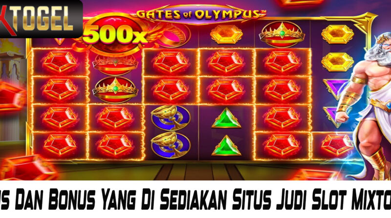 Jenis Dan Bonus Yang Di Sediakan Situs Judi Slot Mixtogel