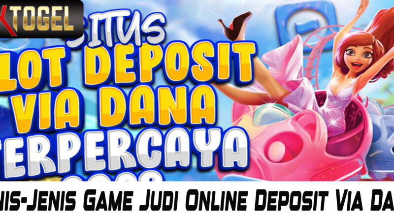 Jenis-Jenis Game Judi Online Deposit Via Dana