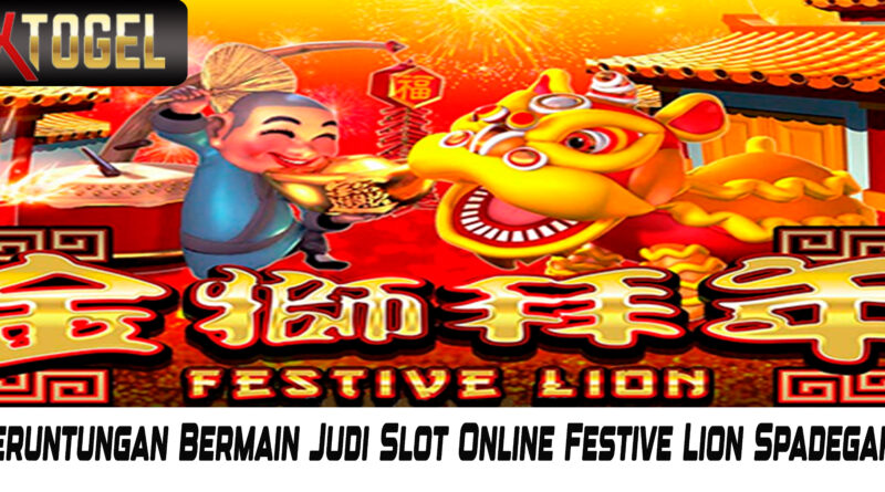 Keberuntungan Bermain Judi Slot Online Festive Lion