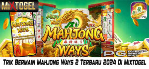 Trik Bermain Mahjong Ways 2 Terbaru 2024 Di Mixtogel